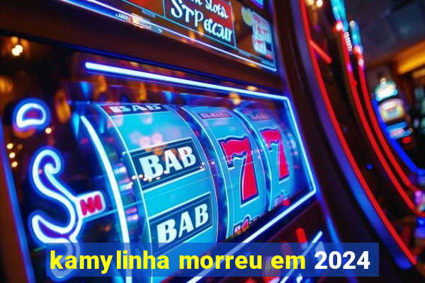 kamylinha morreu em 2024